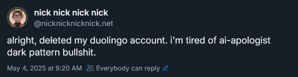 Bluesky post: alright, deleted my duolingo account. i'm tired of ai-apologist dark pattern bullshit.